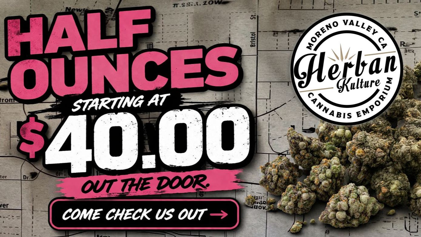 Herban Kulture Moreno Valley $40 HALF OZ OUT THE DOOR!!