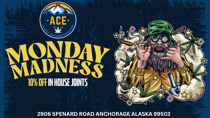 Alaska Cannabis Exchange ACE MONDAY MADNESS