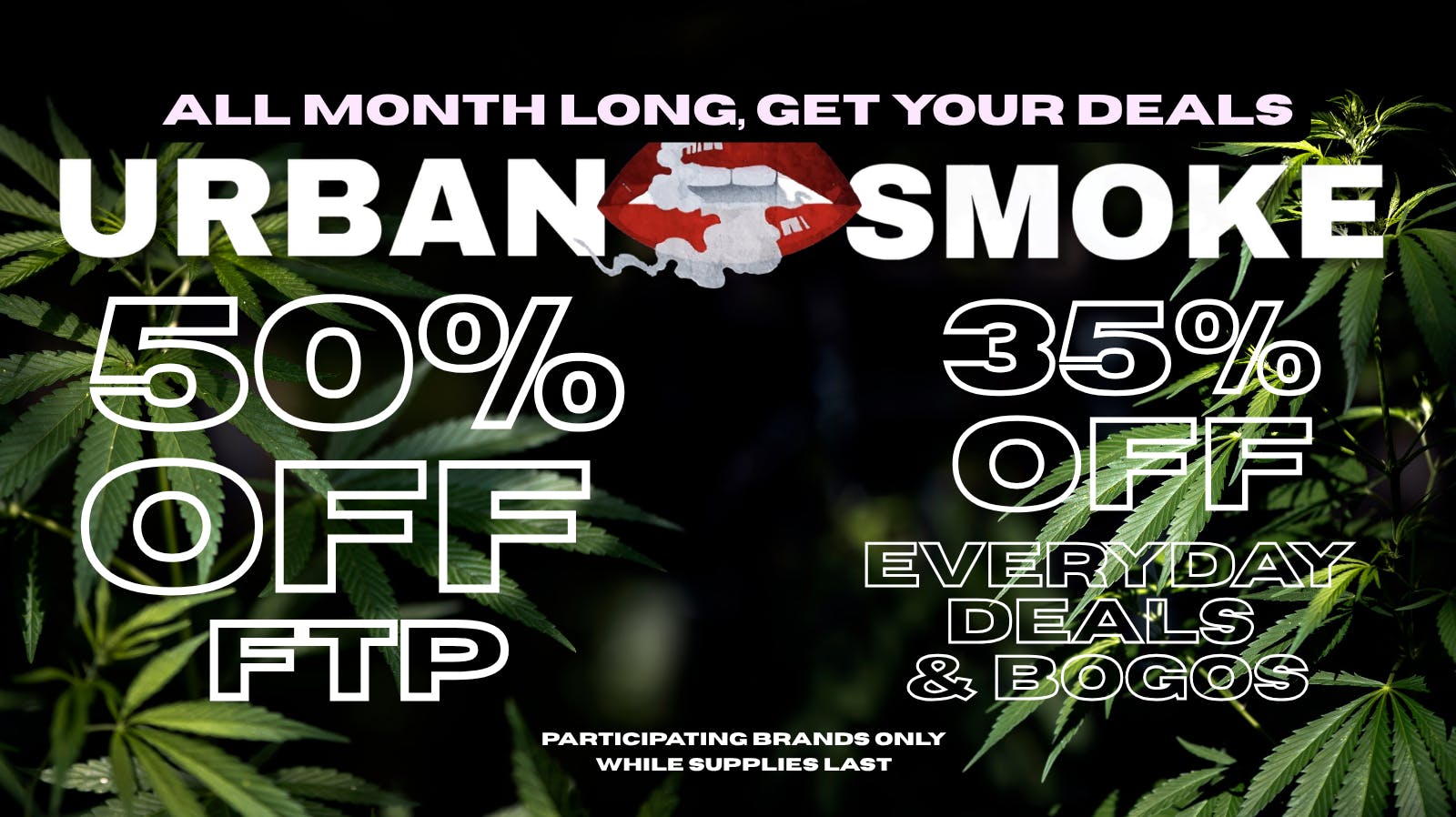 Urban Smoke - Broadway 50% FTP + EVERYDAY 35% DEALS