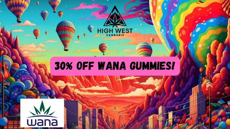 High West Cannabis 30% off Wana Gummies!