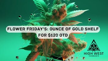 High West Cannabis Flower Friday's: $20 off Gold Shelf Ounces!
