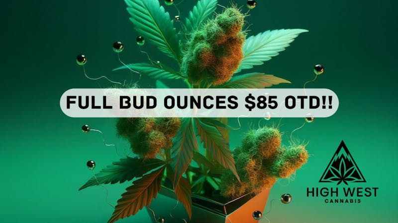 High West Cannabis $85 OTD Full Bud Ounces!!