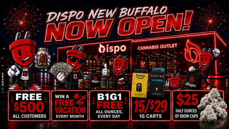 Dispo New Buffalo 💸FREE $500 + BOGO FREE OZS😈DISPO NOW OPEN!!🔥