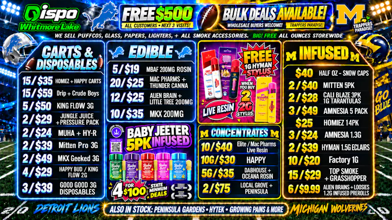 Dispo - Whitmore Lake 🏈B1G1 FREE OUNCES🏈$500 FREE ALL CUSTOMERS💰