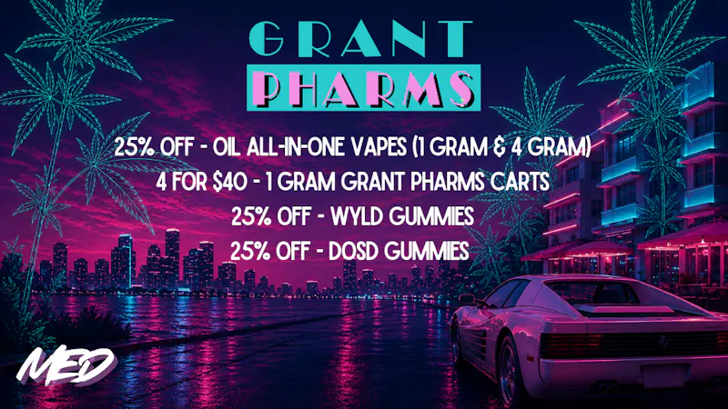 Grant Pharms MMC - Out the Door Pricing Med - 25% OFF OIL VAPES & More!