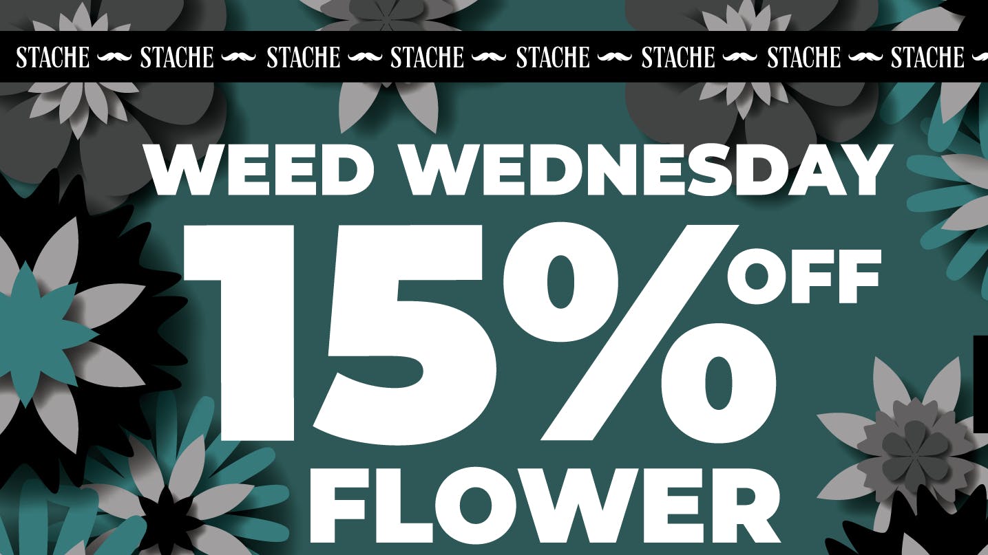 Stache 15% Off All Flower - Weed Wednesday