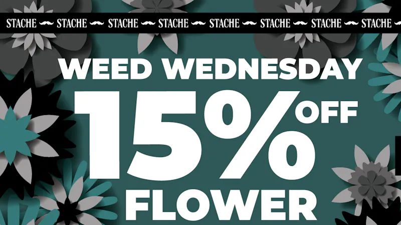 Stache 15% Off All Flower - Weed Wednesday