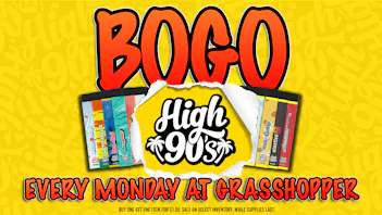 Grasshopper [Chula Vista] BOGO All High 90s products today!