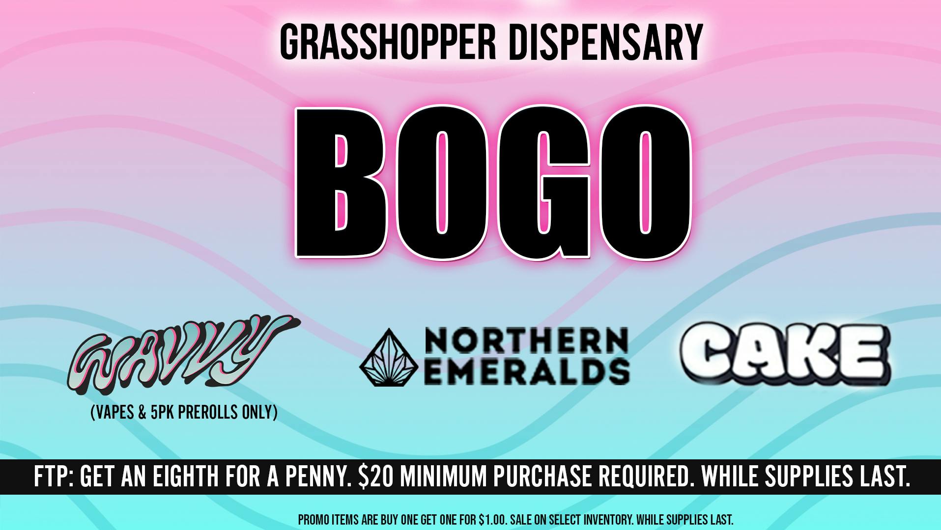 Grasshopper [Chula Vista] BOGO Wavvy, Northern Emeralds & Cake on Wednesday!