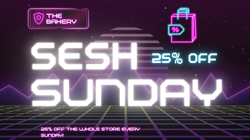 The Bakery SESH SUNDAY 25% OFF!