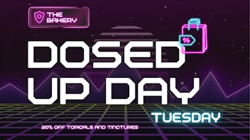 The Bakery Dosed up Day! 20% off Tinctures and Topicals