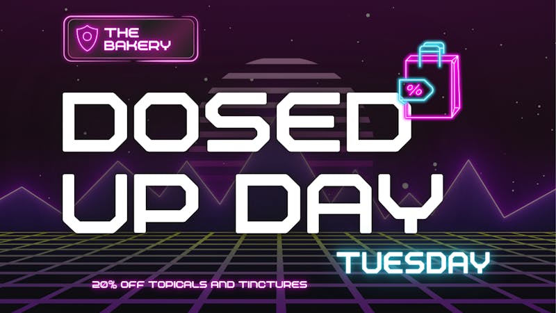 The Bakery Dosed up Day! 20% off Tinctures and Topicals