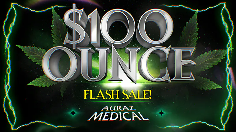 Auraz Medical Save Big on Top-Shelf Flower ALL Weekend Long