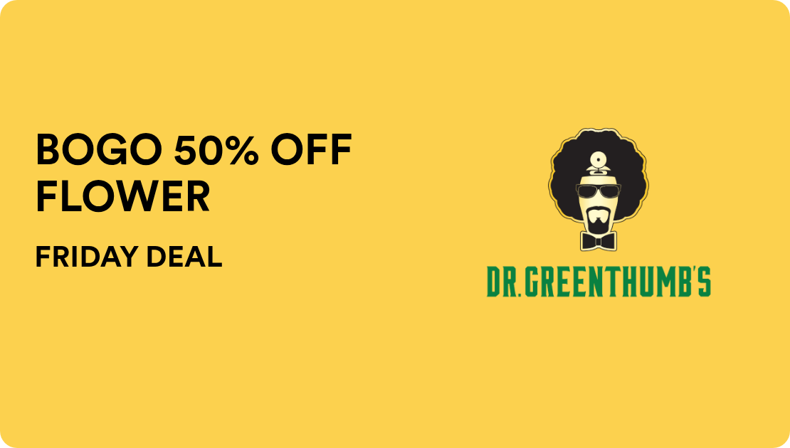 Dr Greenthumbs - Orcutt FRIDAY DEAL: BOGO 50% OFF FLOWER