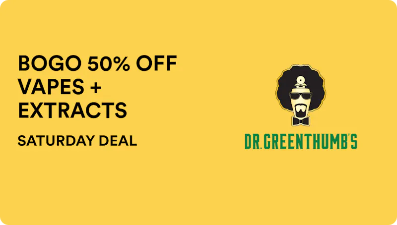 Dr Greenthumbs - Orcutt SATURDAY DEAL: BOGO 50% OFF VAPES + EXTRACTS