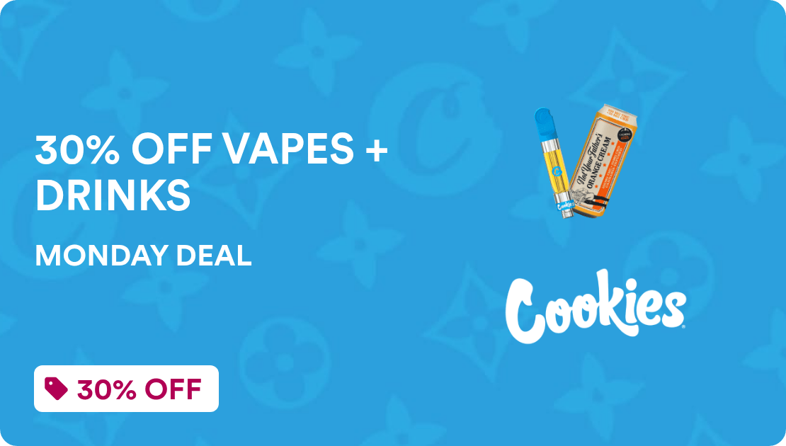 Cookies Merced MONDAY DEAL: 30% OFF VAPES + DRINKS