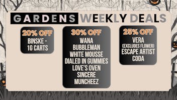 Gardens Dispensary - Regis Lowell October 23 - 30 Weekly Deals