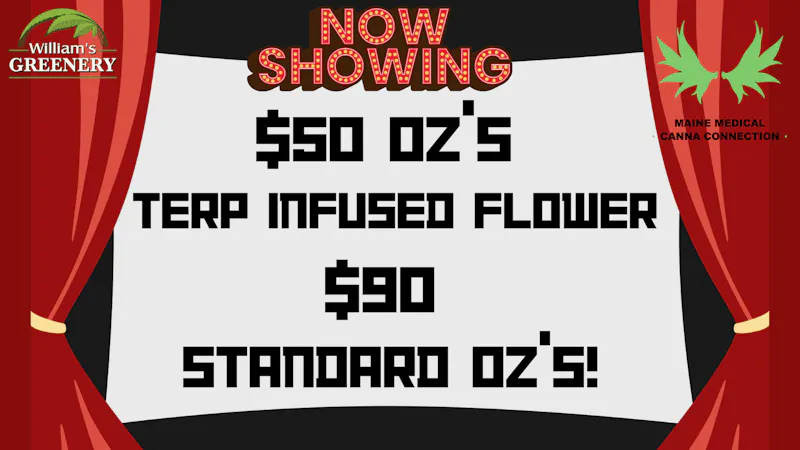 Maine Medical Canna Connection $50 Terp Infused OZ's! $90 Standard Oz's!