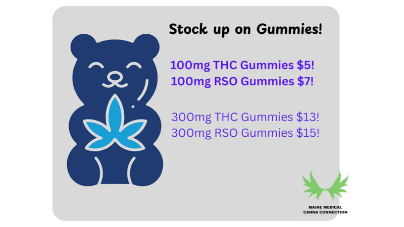 Maine Medical Canna Connection Stock up on Gummies!!