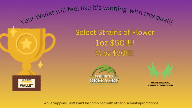 Maine Medical Canna Connection Select strains OZ for $50!! $1/2 oz for $30!!
