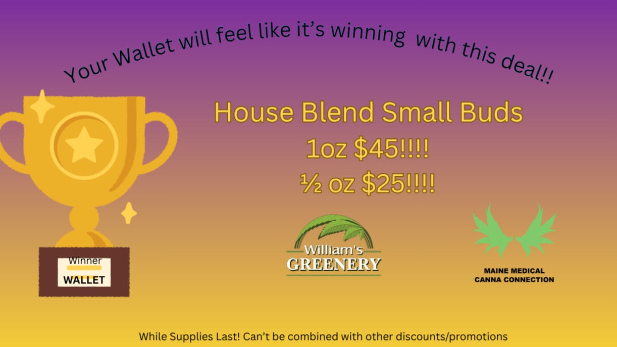 Maine Medical Canna Connection House Blend Smalls OZ for $45!! $1/2 oz for $25!!