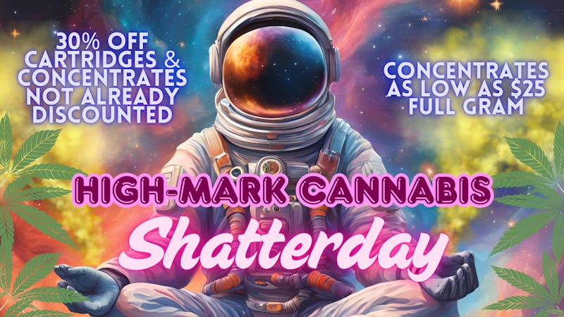 High-Mark Cannabis Shatterday at High-Mark!