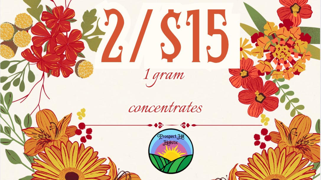 Prospect Hill Holistic (Pickup Available) 2 GRAMS/$15 CONCENTRATES DEAL