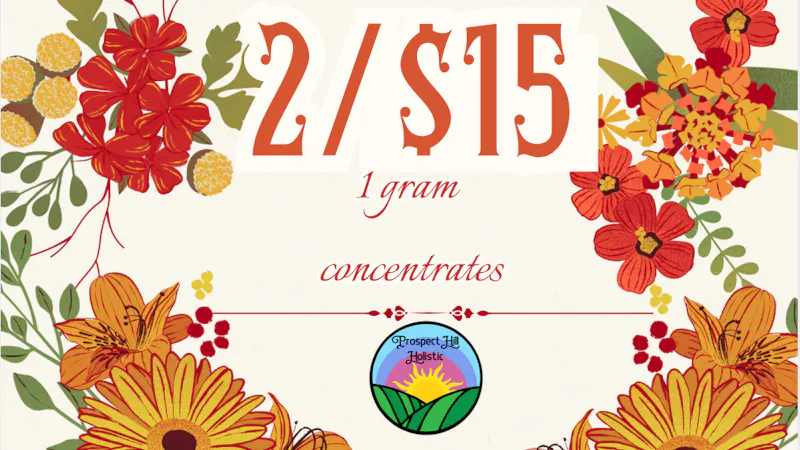 Prospect Hill Holistic (Pickup Available) 2 GRAMS/$15 CONCENTRATES DEAL