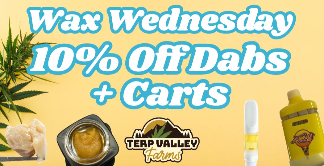 Terp Valley Farms Wednesday 10% Off Wax + Carts!