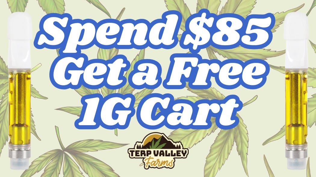 Terp Valley Farms Spend $85 Get a Free 1G Cart!