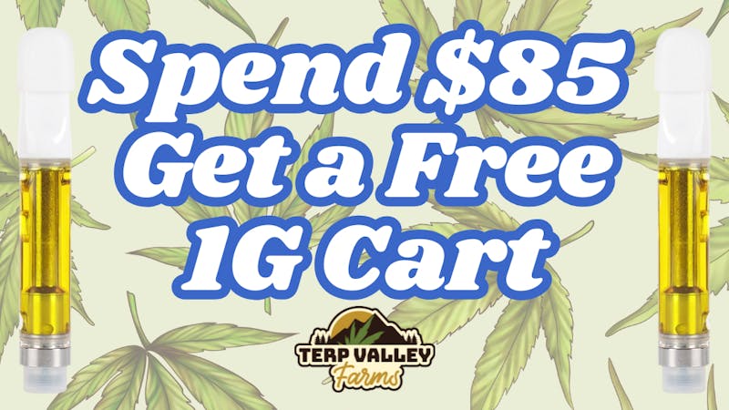 Terp Valley Farms Spend $85 Get a Free 1G Cart!