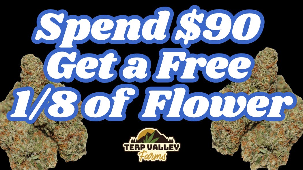 Terp Valley Farms Spend $90 Get a Free 1/8!