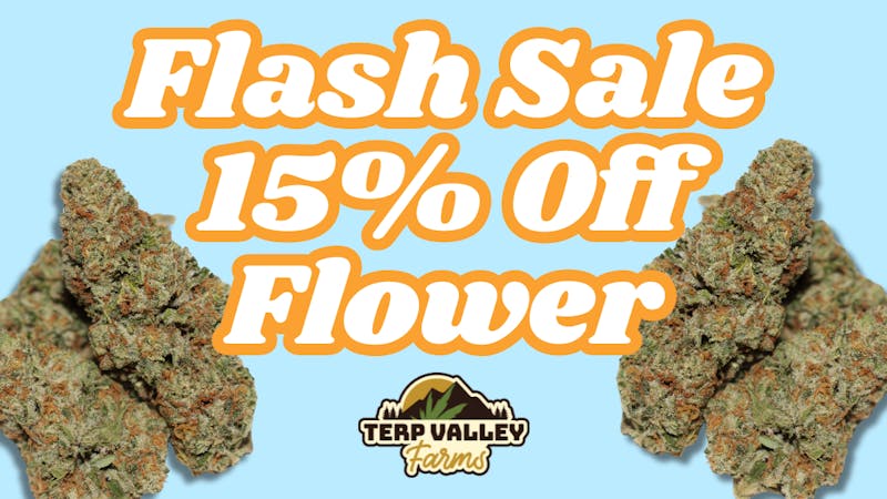 Terp Valley Farms 15% Off Flower Flash Sale!