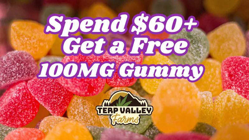 Terp Valley Farms Get a Free 100mg Gummy When you Spend $60+
