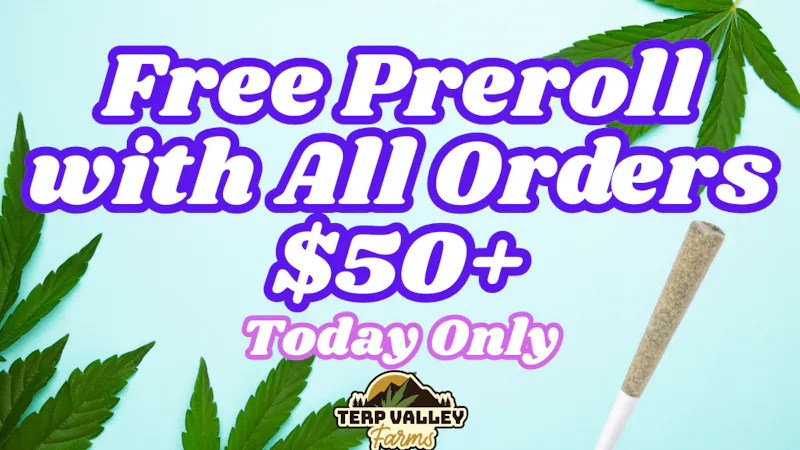 Terp Valley Farms Free Preroll on all orders over $50!