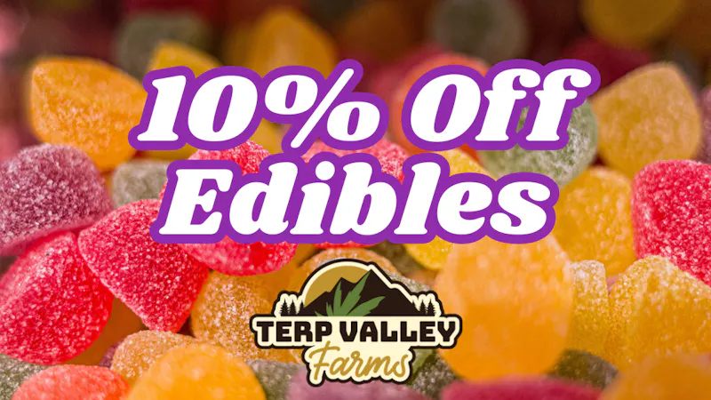 Terp Valley Farms 10% Off All Edibles