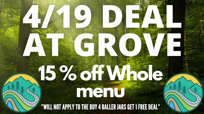 Grove Cannabis Company (Pickup Available) 15 % off Pre 4/20 sales!!