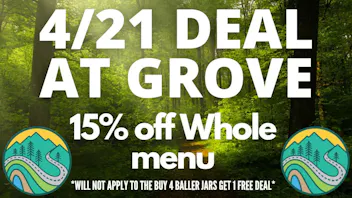 Grove Cannabis Company (Pickup Available) 15% off entire menu 4/20 after sale!