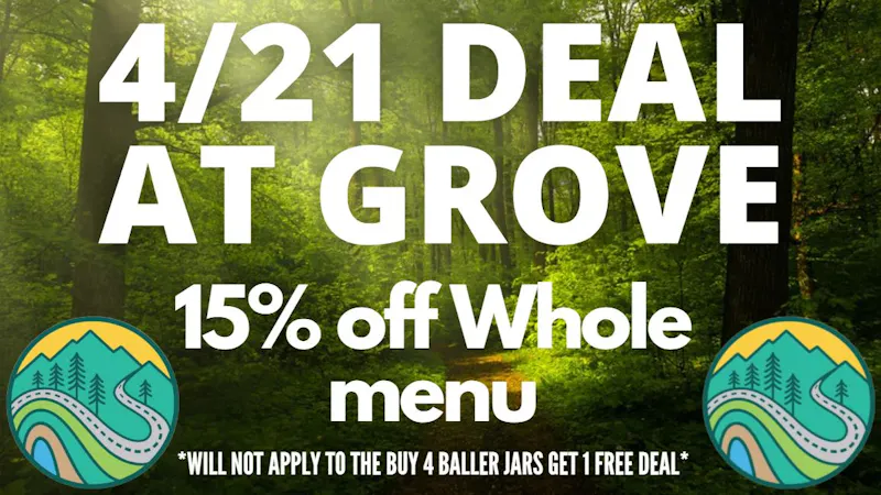 Grove Cannabis Company (Pickup Available) 15% off entire menu 4/20 after sale!