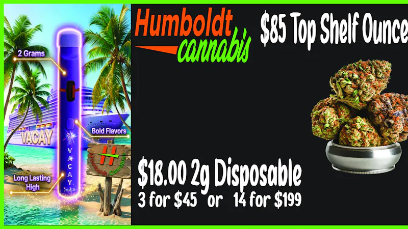 Humboldt Cannabis - Owasso Vacay $18 - Top Shelf OZs $85