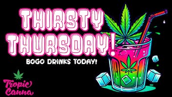 Tropic Canna - Lawton THIRSTY THURSDAY!