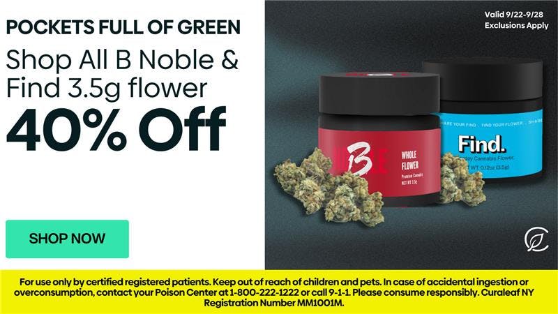 Curaleaf - Carle Place 40% OFF on All B Noble and FIND 3.5g Flower