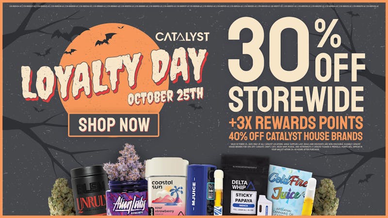 Catalyst Cannabis Dispensary Hawthorne Catalyst Loyalty Day | October 25th