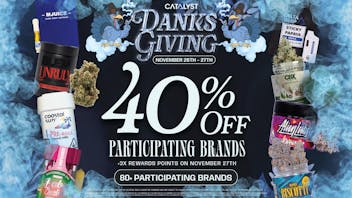 Catalyst Cannabis Dispensary Moreno Valley 40% Off Danksgiving Deals at Catalyst!