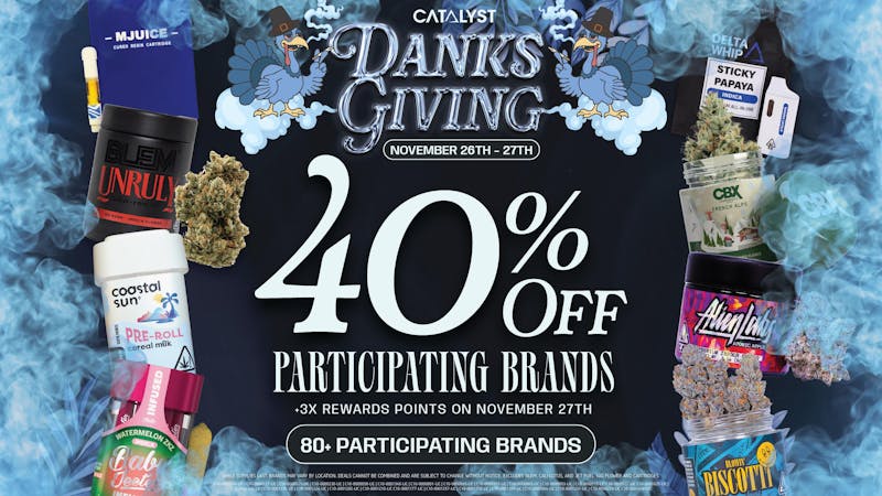 Catalyst Cannabis Dispensary Stanton 40% Off Danksgiving Deals at Catalyst!