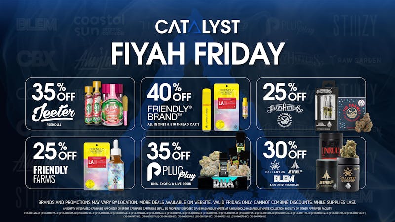 Catalyst Cannabis Dispensary Pomona Fiyah Friday! | Up to 40% Off