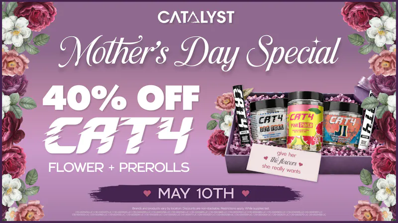 Catalyst Cannabis Dispensary Pomona Catalyst Mother's Day Special: 40% Off CAT4