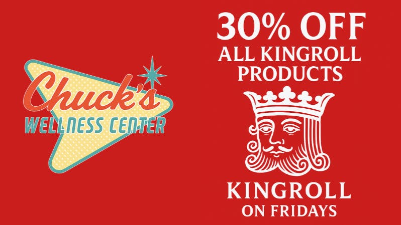 Chuck's Wellness Center - Taxes Included in Prices! 30% OFF ALL KINGROLL PRODUCTS ON FRIDAYS!