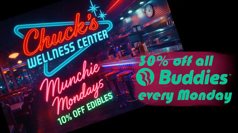 Chuck's Wellness Center - Taxes Included in Prices! 30% OFF ALL BUDDIES & 10% OFF EDIBLES ON MONDAYS!