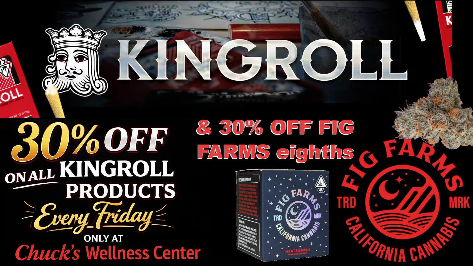 Chuck's Wellness Center - Taxes Included in Prices! 30% OFF ALL KINGROLL & FIG FARMS 3.5g ON FRIDAYS!